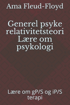 Paperback Generel psyke relativitetsteori Lære om psykologi: Lære om gP/S og iP/S terapi [Danish] Book