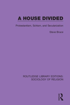 Paperback A House Divided: Protestantism, Schism and Secularization Book