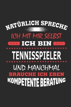 Natürlich spreche ich mit mir selbst Ich bin Tennisspieler und manchmal brauche ich eben kompetente Beratung: Notizbuch mit 110 linierten Seiten, ... Schild bzw. Poster möglich (German Edition)
