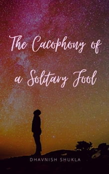 Paperback The Cacophony of a Solitary Fool Book