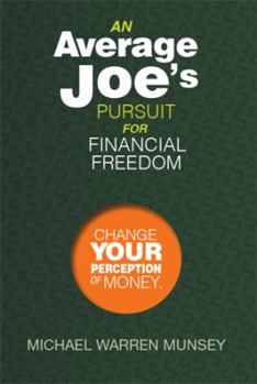 Paperback An Average Joe's Pursuit for Financial Freedom: Change Your Perception of Money Book