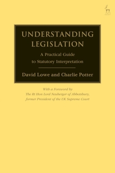 Hardcover Understanding Legislation: A Practical Guide to Statutory Interpretation Book