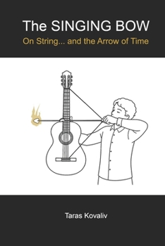 Paperback The SINGING BOW: On String... and the Arrow of Time Book