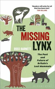 Hardcover The Missing Lynx: The Past and Future of Britain's Lost Mammals Book