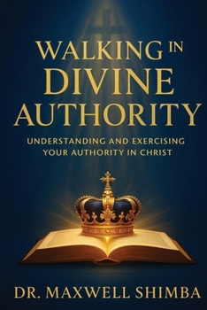 Walking in Divine Authority: Understanding and Exercising Your Authority in Christ