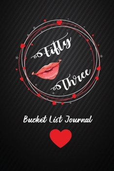 Fifty Three Bucket List Journal: 53 Birthday Gifts For Women. 6x9 Inch 100 Pages Perfect Birthday Gift Notebook For  Women. Lined Pages, Birthday Gift For 53 Year Old Woman