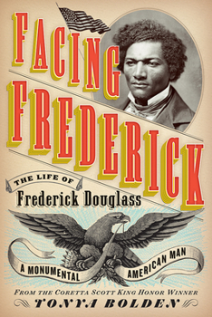 Hardcover Facing Frederick: The Life of Frederick Douglass, a Monumental American Man Book