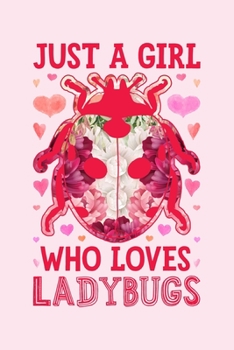 Just a Girl Who Loves Lady Bugs: Lady Bug Lined Notebook, Journal, Organizer, Diary, Composition Notebook, Gifts for Lady Bug Lovers