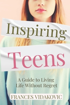 Paperback Inspiring Teens: A Guide to Living Life Without Regret Book