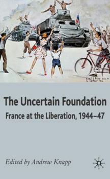 Hardcover The Uncertain Foundation: France at the Liberation 1944-47 Book