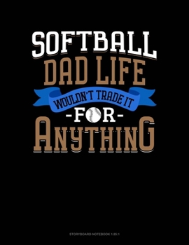 Paperback Softball Dad Life Wouldn't Trade It For Anything: Storyboard Notebook 1.85:1 Book