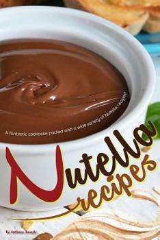 Paperback Nutella Recipes: A Fantastic Cookbook Packed with a Wide Variety of Nutella Recipes! Book
