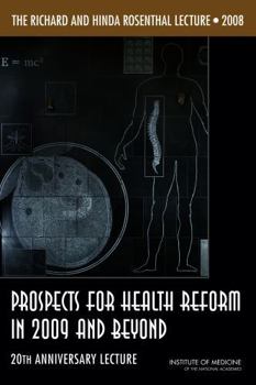 The Richard and Hinda Rosenthal Lecture 2008: Prospects for Health Reform in 2009 and Beyond: 20th Anniversary Lecture