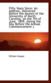 Paperback Fifty Years Since: An Address, Delivered Before the Alumni of the University of North Carolina, on T Book