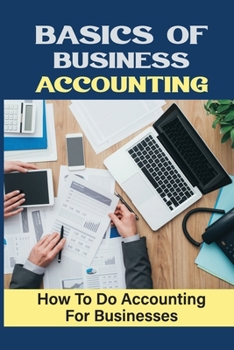 Paperback Basics Of Business Accounting: How To Do Accounting For Businesses: Accounting Corporate Basics Book