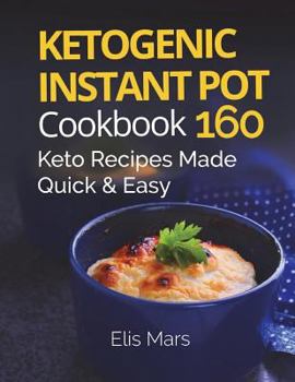 Paperback Ketogenic Instant Pot Cookbook: 160 Keto Recipes Made Quick and Easy Book