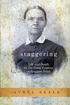 Paperback Staggering: Life and Death on the Texas Frontier at Staggers Point Book
