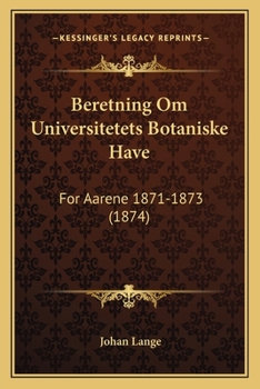 Paperback Beretning Om Universitetets Botaniske Have: For Aarene 1871-1873 (1874) [Danish] Book