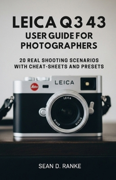 Paperback Leica Q3 43 User Guide for Photographers: 20 Real Shooting Scenarios with Cheat-Sheets and Presets Book