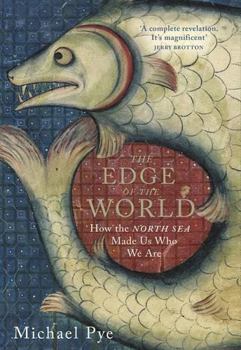 Hardcover The Edge of the World: How The North Sea Made Us Who We Are Book