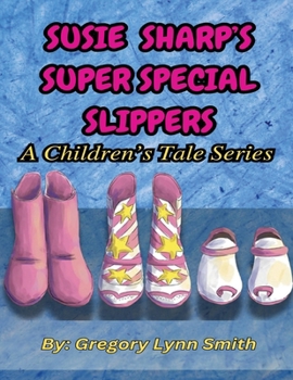 Paperback Susie Sharp's Super Special Slippers: A Children's Tale Series Book