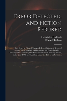 Paperback Error Detected, and Fiction Rebuked: in a Letter to Edward Tatham, D.D. so Called, and Rector of Lincoln-College, Oxford, on His Sermon, 1st Epistle J Book