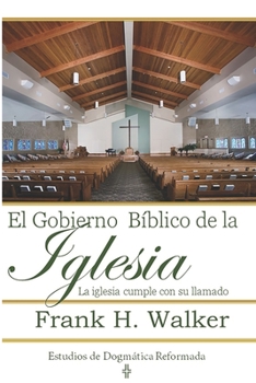 Paperback El Gobierno Biblico de la Iglesia: La Iglesia cumple con su llamado [Spanish] Book