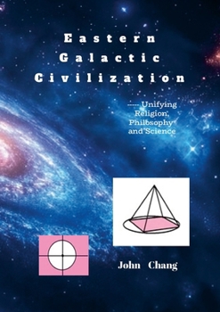 Paperback Eastern Galactic Civilization: ----- Unifying Religion, Philosophy and Science Book