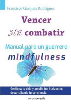 Paperback Vencer sin combatir: Manual para un guerrero - Mindfulness [Spanish] Book
