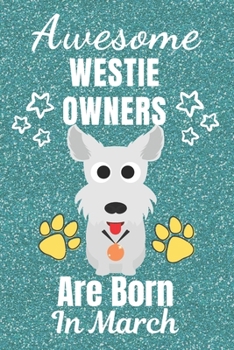 Paperback Awesome Westie Owners Are Born In March: Westie gifts. This Westie Notebook / Westie Journal is 6x9in with 110+ lined ruled pages. It makes a perfect Book