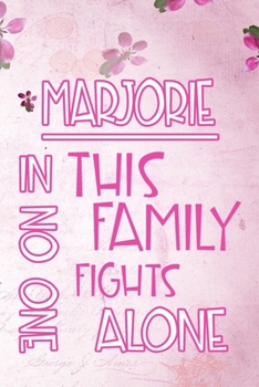 Paperback MARJORIE In This Family No One Fights Alone: Personalized Name Notebook/Journal Gift For Women Fighting Health Issues. Illness Survivor / Fighter Gift Book