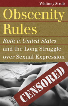 Paperback Obscenity Rules: Roth V. United States and the Long Struggle Over Sexual Expression Book