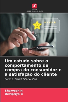 Um estudo sobre o comportamento de compra do consumidor e a satisfação do cliente (Portuguese Edition)