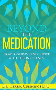 Beyond The Medication: How To Survive And Thrive With Chronic Illness