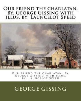 Paperback Our friend the charlatan, By. George Gissing with illus. by: Launcelot Speed Book