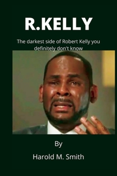 R. Kelly: The darkest side of Robert Kelly you definitely don't know