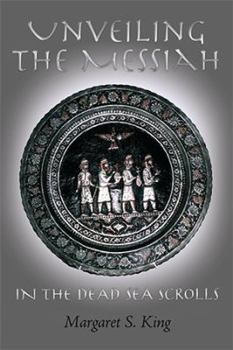 Hardcover Unveiling the Messiah in the Dead Sea Scrolls Book