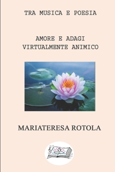 Paperback Tra Musica E Poesia: Amore - E Adagi - Virtualmente Animico [Italian] Book