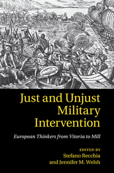 Paperback Just and Unjust Military Intervention: European Thinkers from Vitoria to Mill Book