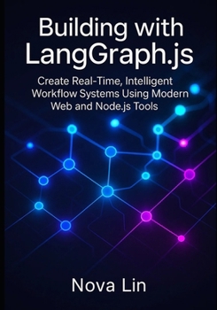 Paperback Building with LangGraph.js: Create Real-Time, Intelligent Workflow Systems Using Modern Web and Node.js Tools Book
