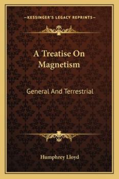 Paperback A Treatise On Magnetism: General And Terrestrial Book