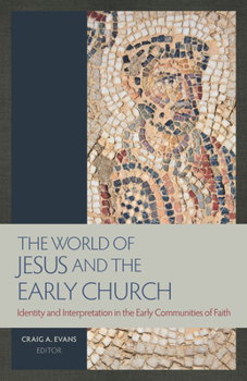The World Of Jesus And The Early Church: Identity And Interpretation In The Early Communities Of Faith