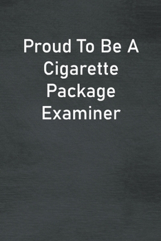 Paperback Proud To Be A Cigarette Package Examiner: Lined Notebook For Men, Women And Co Workers Book