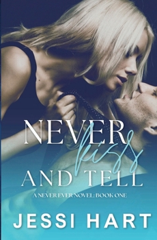 Never Kiss and Tell: A Never Ever Novel: Book One