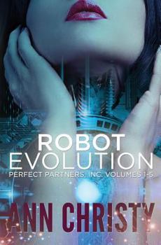 Robot Evolution: Perfect Partners, Incorporated Volumes 1-5 - Book  of the Perfect Partners, Inc.