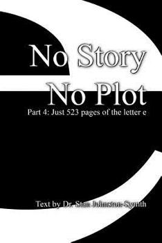 Paperback No Story No Plot: Pt 4: Just 523 pages of the letter e Book
