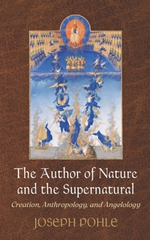 Paperback The Author of Nature and the Supernatural: Creation, Anthropology, and Angelology Book
