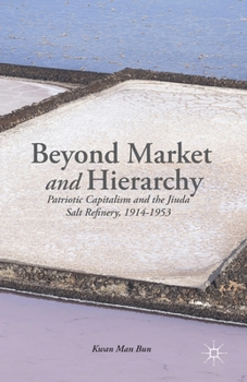 Paperback Beyond Market and Hierarchy: Patriotic Capitalism and the Jiuda Salt Refinery, 1914-1953 Book