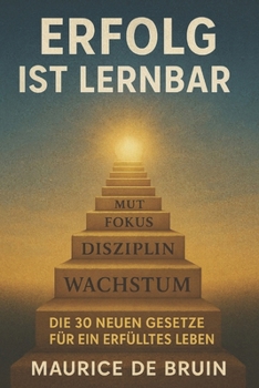 Erfolg ist Lernbar: Die 30 neuen Gesetze für ein erfülltes Leben (German Edition)
