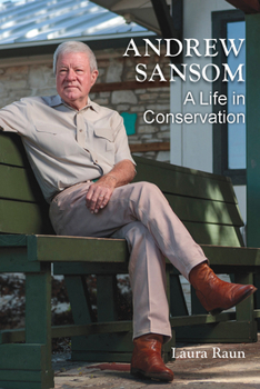 Andrew Sansom: A Life in Conservation (Kathie and Ed Cox Jr. Books on Conservation Leadership, sponsored by The Meadows Center for Water and the Environment, Texas State University)